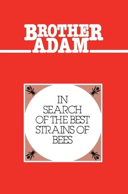 Brother Adam- In Search of the Best Strains of Bees by Brother, Adam