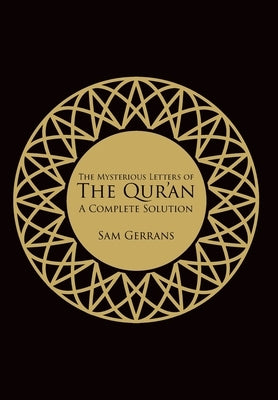 The Mysterious Letters of the Qur'an: A Complete Solution by Gerrans, Sam