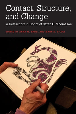Contact, Structure, and Change: A Festschrift in Honor of Sarah G. Thomason by Babel, Anna M.