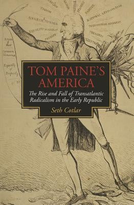 Tom Paine's America: The Rise and Fall of Transatlantic Radicalism in the Early Republic Paperback University of Virginia Press