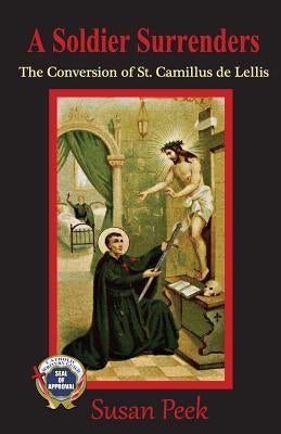 A Soldier Surrenders: The Conversion of Saint Camillus de Lellis Paperback Seven Swords Publications