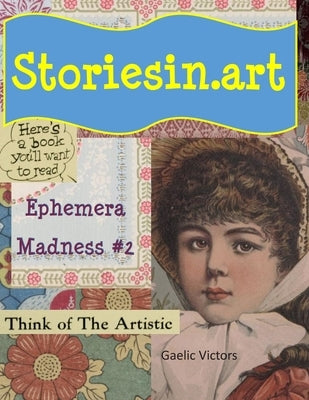 StoriesIn.Art - Ephemera Madness #2 by Michiels, Wendy