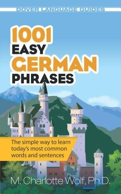 1001 Easy German Phrases by Wolf, M. Charlotte