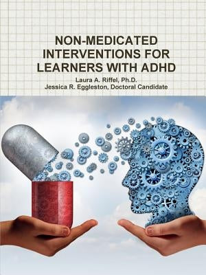 Non-Medicated Interventions for Learners with ADHD by Riffel, Laura A.