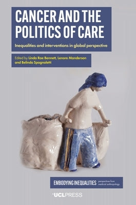 Cancer and the Politics of Care: Inequalities and Interventions in Global Perspective Paperback UCL Press
