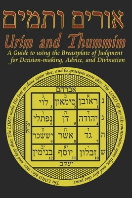 Urim and Thummim: A Guide to using the Breastplate of Judgment for Decision-making, Advice, and Divination Paperback Createspace Independent Publishing Platform