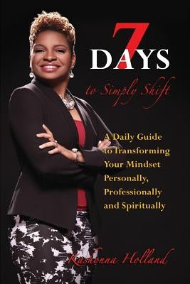 7 Days to Simply Shift by Holland, Kashonna J.