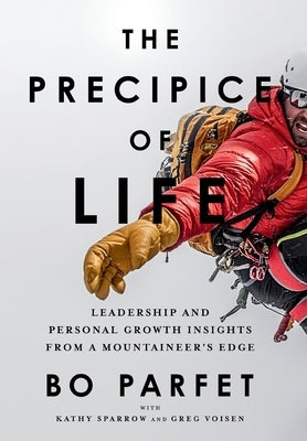 The Precipice of Life: Leadership and Personal Growth Insights from a Mountaineer's Edge by Parfet, Bo