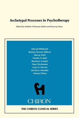 Archetypal Processes in Psychotherapy (Chiron Clinical Series) by Schwartz-Salant, Nathan