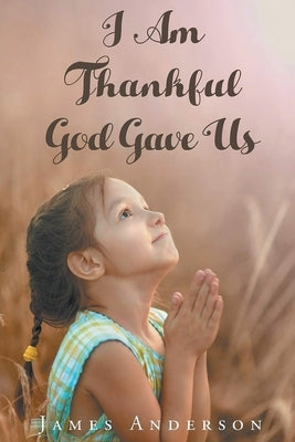 I Am Thankful God Gave Us Paperback Inks and Bindings, LLC