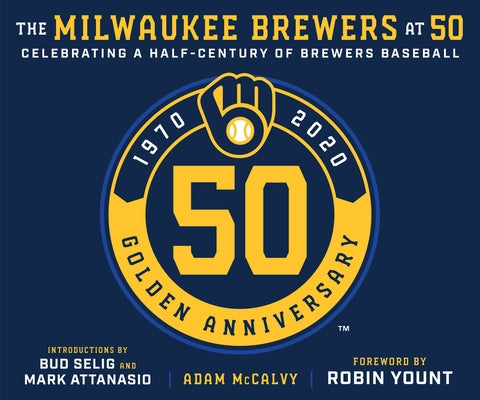 The Milwaukee Brewers at 50 by McCalvy, Adam