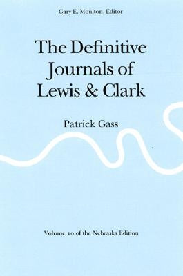 The Definitive Journals of Lewis and Clark, Vol 10: Patrick Gass Paperback University of Nebraska Press