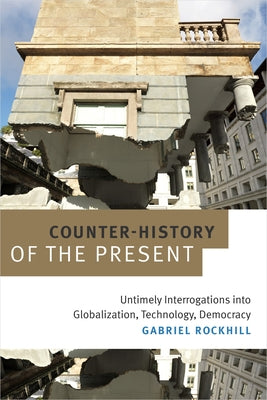 Counter-History of the Present: Untimely Interrogations into Globalization, Technology, Democracy Paperback Duke University Press