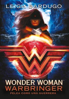 Wonder Woman: Warbringer: Pelea Como Una Guerrera (Spanish Edition) by Bardugo, Leigh