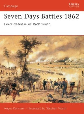 Seven Days Battles 1862: Lee's Defense of Richmond Paperback Osprey Publishing (UK)