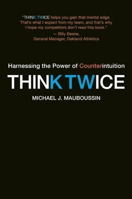 Think Twice: Harnessing the Power of Counterintuition Paperback Harvard Business Review Press