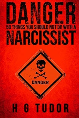 Danger: 50 Things You Should Not Do With A Narcissist by Tudor, H. G.