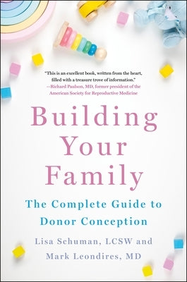 Building Your Family: The Complete Guide to Donor Conception by Schuman, Lisa