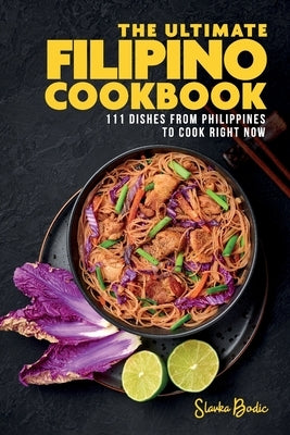 The Ultimate Filipino Cookbook: 111 Dishes From Philippines To Cook Right Now Paperback Independently Published