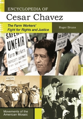 Encyclopedia of Cesar Chavez: The Farm Workers' Fight for Rights and Justice by Bruns, Roger