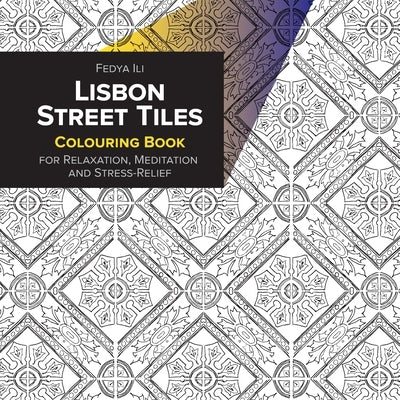 Lisbon Street Tiles Coloring Book for Relaxation, Meditation and Stress-Relief by Ili, Fedya