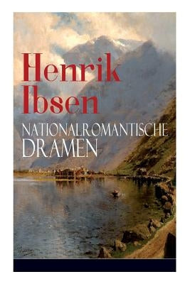 Henrik Ibsen: Nationalromantische Dramen: Frau Inger auf Östrot + Das Fest auf Solhaug (Mit Biografie des Autors) by Ibsen, Henrik