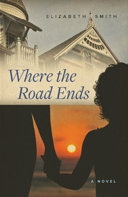 Where the Road Ends by Smith, Elizabeth