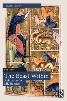 The Beast Within: Animals in the Middle Ages by Salisbury, Joyce E.