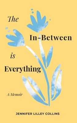 The In-Between is Everything by Lilley Collins, Jennifer