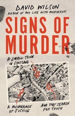 Signs of Murder: A Small Town in Scotland, a Miscarriage of Justice and the Search for the Truth by Wilson, David