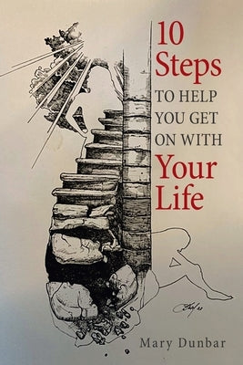 10 Steps to Help You Get on with Your Life by Dunbar, Mary