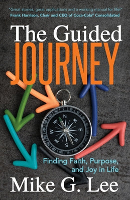 The Guided Journey: Finding Faith, Purpose, and Joy in Life by Lee, Mike G.