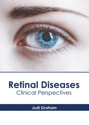 Retinal Diseases: Clinical Perspectives by Graham, Judi