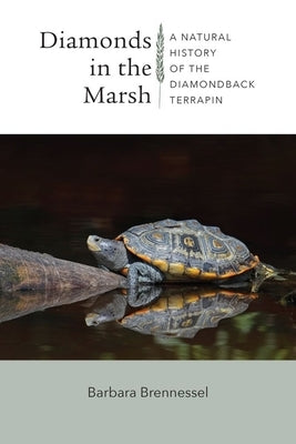 Diamonds in the Marsh: A Natural History of the Diamondback Terrapin by Brennessel, Barbara