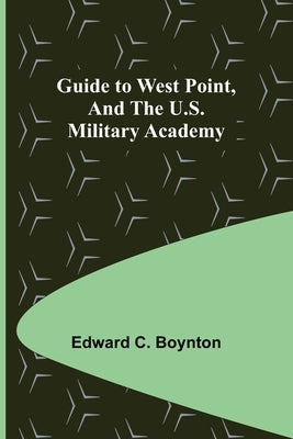 Guide to West Point, and the U.S. Military Academy Paperback Alpha Edition