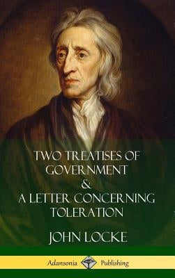 Two Treatises of Government and A Letter Concerning Toleration (Hardcover) by Locke, John