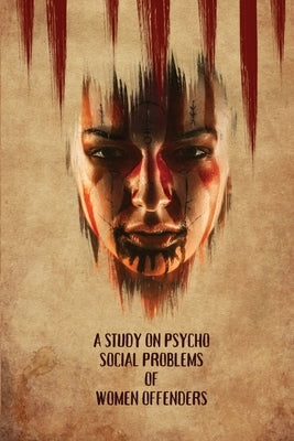 A Study on Psycho Social Problems of Women offenders by G, Sumathi