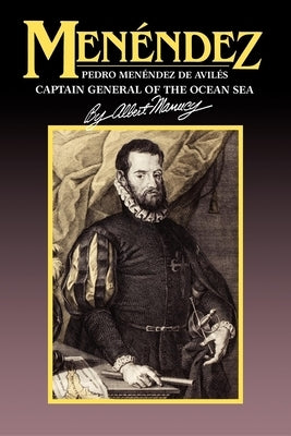 Menendez: Pedro Menendez de Aviles, Captain General of the Ocean Sea by Manucy, Albert