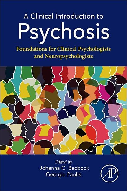 A Clinical Introduction to Psychosis: Foundations for Clinical Psychologists and Neuropsychologists by Badcock, Johanna C.