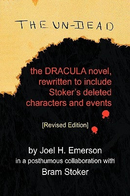 The Un-Dead: The Dracula Novel, Rewritten to Include Stoker's Characters and Events by Emerson, Joel H.