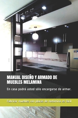 Manual Diseño Y Armado de Muebles Melamina: En casa podrá usted sólo encargarse de armar. by Parfait, Ruben E.