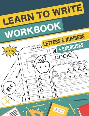 Learn to Write Workbook Letters & Numbers: handwriting practice book for kids ages 3-5 with ABC Alphabet Letters, Numbers and Exercises Paperback Independently Published