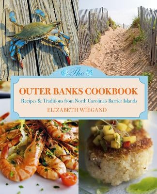Outer Banks Cookbook: Recipes & Traditions from North Carolina's Barrier Islands Paperback Globe Pequot Press