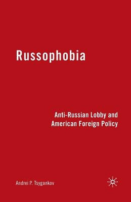 Russophobia: Anti-Russian Lobby and American Foreign Policy Paperback Palgrave MacMillan