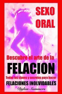 Sexo Oral: descubre el arte de la FELACION: Ningun hombre podra resistirse. Todas las claves y secretos para hacer FELACIONES INO by Burillo, Sara