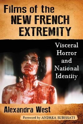 Films of the New French Extremity: Visceral Horror and National Identity Paperback McFarland and Company, Inc.