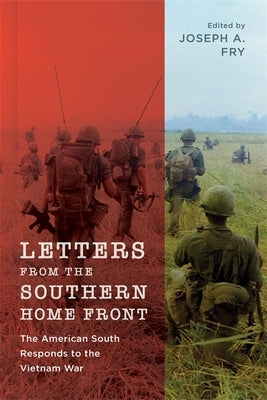 Letters from the Southern Home Front: The American South Responds to the Vietnam War Paperback LSU Press