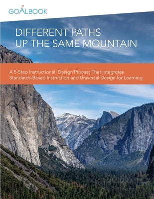 Different Paths Up the Same Mountain: A 5-Step Instructional Design Process That Integrates Standards-Based Instruction and Universal Design for Learn Paperback Createspace Independent Publishing Platform