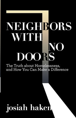 Neighbors with No Doors: The Truth about Homelessness, and How You Can Make a Difference Paperback Josiah Haken