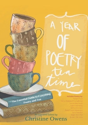 A Year of Poetry Tea Time: The Essential Guide to Everything Poetry and Tea Paperback Whimsy Rock Press